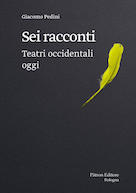 Giacomo Pedini, Sei racconti. Teatri occidentali oggi, Bologna, P&agrave;tron Editore, 2021