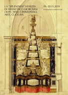 La �splendida� Venezia di Francesco Morosini (1619-1694): cerimoniali, arti, cultura